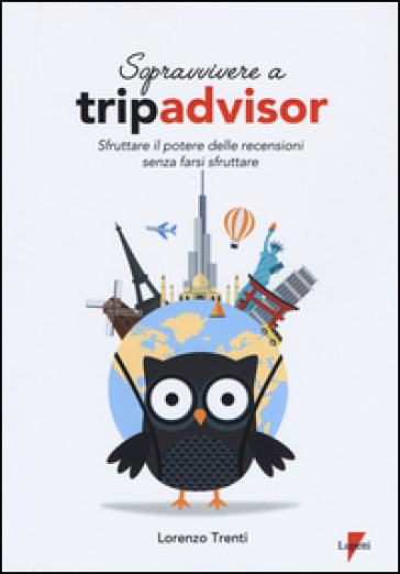 Sopravvivere a Tripadvisor. Sfruttare il potere delle recensioni senza farsi sfruttare