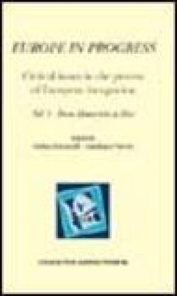 Europe in progress. Critical issues in the process of european integration. Vol. 1: From Maastricht to Nice