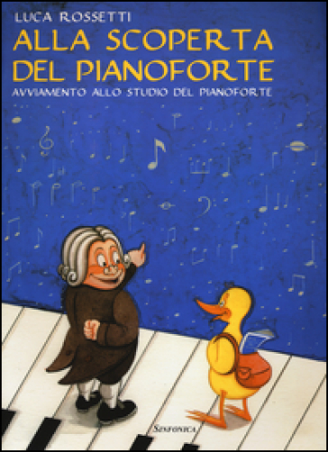 Alla Scoperta Del Pianoforte. Avviamento Allo Studio Del Pianoforte