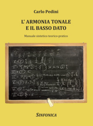 L'armonia Tonale E Il Basso Dato. Manuale Sintetico Teorico-Pratico