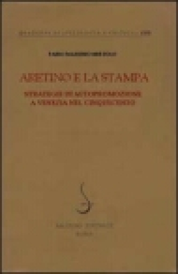 Aretino e la stampa. Strategie di autopromozione a Venezia nel Cinquecento