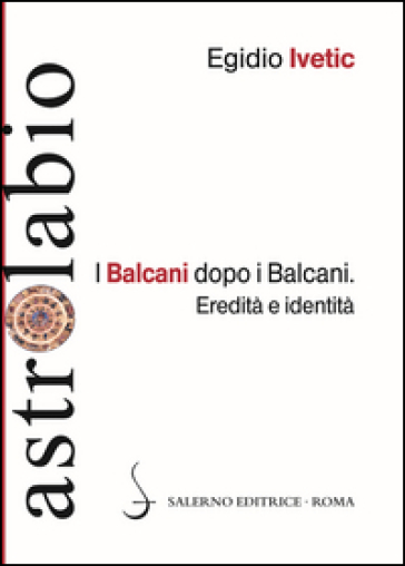 I Balcani dopo i Balcani. Eredità e identità