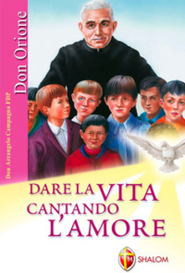 Dare la vita cantando l'amore. Ediz. illustrata