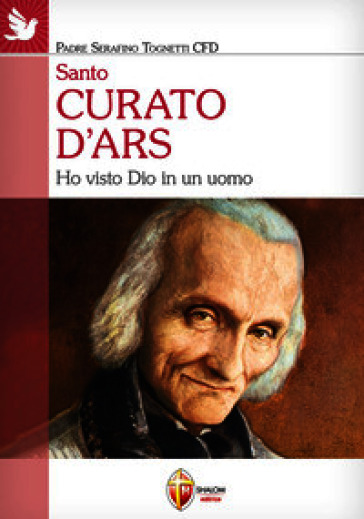 Santo curato d'Ars. Ho visto Dio in un uomo