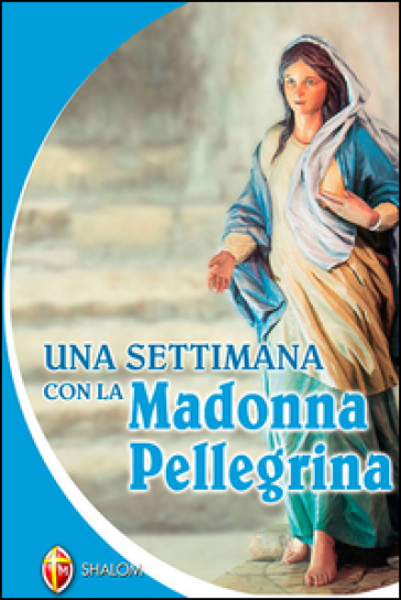 Una settimana con la Madonna Pellegrina