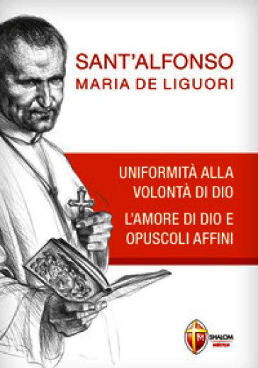 Uniformità alla volontà di Dio. L'amore di Dio e opuscoli affini
