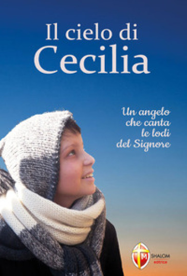 Il cielo di Cecilia. Un angelo che canta le lodi del Signore