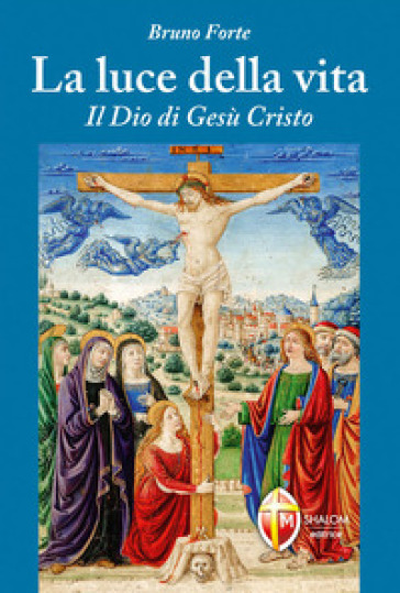 La luce della vita. Il Dio di Gesù Cristo