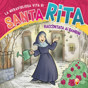 La Meravigliosa Vita Di Santa Rita Raccontata Ai Bambini. Ediz. A Colori