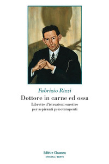 Dottore in carne ed ossa. Libretto di istruzioni emotive per aspiranti psicoterapeuti