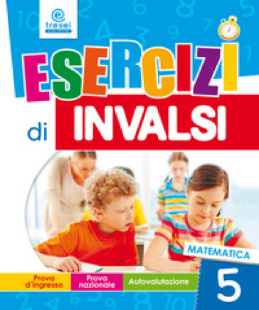 Esercizi di INVALSI. Matematica. Per la 5ª classe elementare
