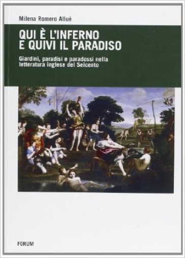 Qui è L'inferno E Quivi Il Paradiso. Giardini, Paradisi E Paradossi Nella Letteratura Inglese Del Seicento