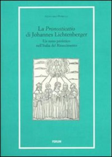 La «Pronosticatio» di Johannes Lichtenberger. Un testo profetico nell'Italia del Rinascimento