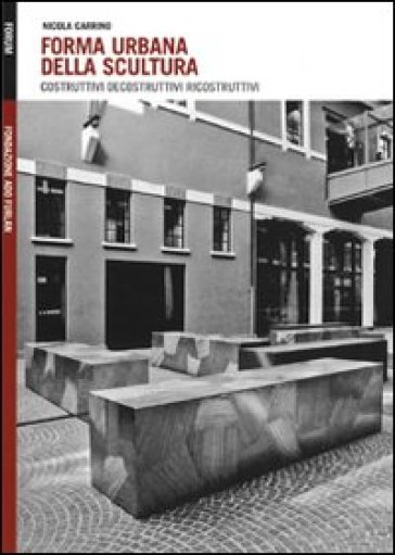 Forma urbana della scultura. Costruttivi/decostruttivi/ricostruttivi