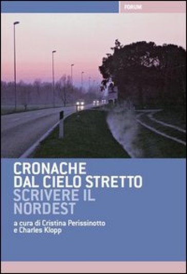 Cronache dal cielo stretto. Scrivere il Nordest