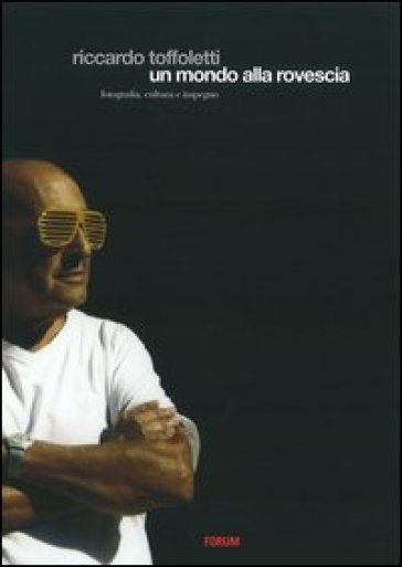 Riccardo Toffoletti. Un mondo alla rovescia. Ediz. illustrata