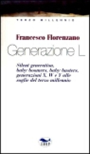 Generazione L. Silent Generation, Baby Boomers, Baby Busters, Generazioni X, W E Y Alle Soglie Del Terzo Millennio