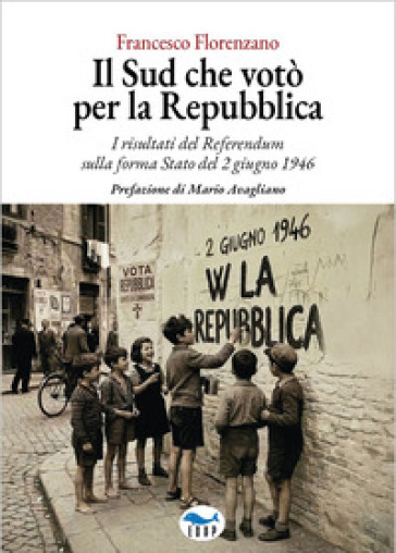 Il Sud che votò per la Repubblica. I risultati del referendum sulla forma Stato del 2 giugno 1946