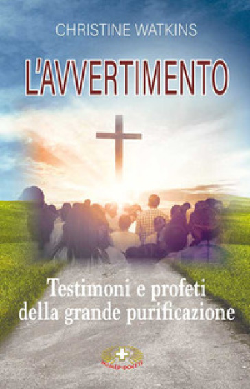 L'avvertimento. Testimoni E Profeti Della Grande Purificazione