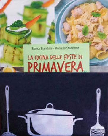 La cucina delle feste di primavera. Cibi e tradizioni della Pasqua nel mondo.. Nuova ediz. Con gadget