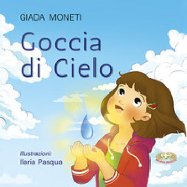 Goccia di cielo. Ediz. illustrata
