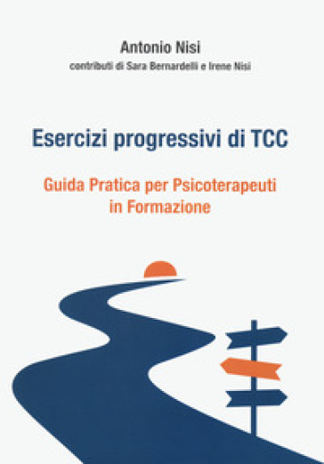 Esercizi progressivi di TCC. Guida pratica per psicoterapeuti in formazione