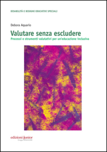 Valutare senza escludere. Processi e strumenti valutativi per un'educazione inclusiva