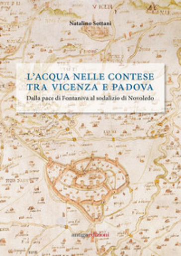 L'acqua nelle contese tra Vicenza e Padova. Dalla pace di Fontaniva al sodalizio di Novoledo