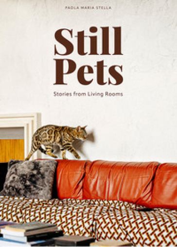 Still pets. Stories from living rooms. Ediz. italiana e inglese