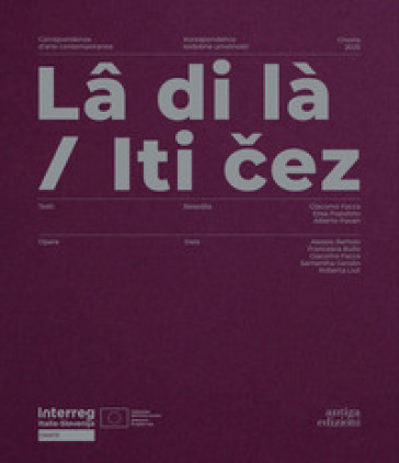 Lâ di là. Corrispondenze d'arte contemporanea-Iti cez. Korespondence sodobne umetnosti. Ediz. bilingue
