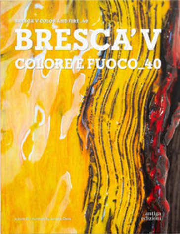 Bresca'V. Colore e fuoco_40. Ediz. italiana e inglese
