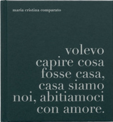 A proposito di casa. Volevo capire cosa fosse casa, casa siamo noi, abitiamoci con amore