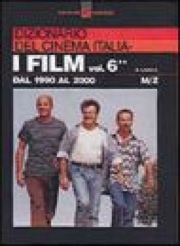 Dizionario del cinema italiano. I film. Vol. 6/2: Dal 1990 al 2000. M-Z