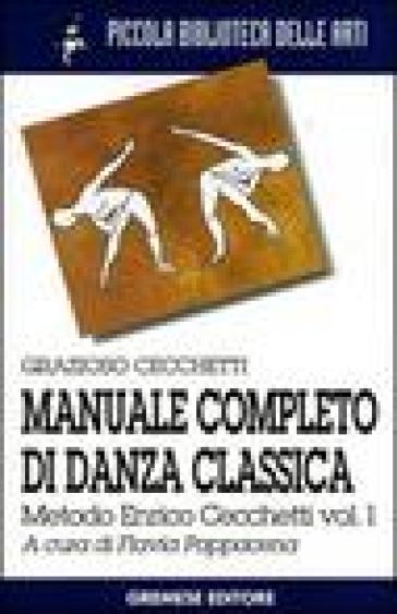 Manuale completo di danza classica. Vol. 1: Metodo Enrico Cecchetti