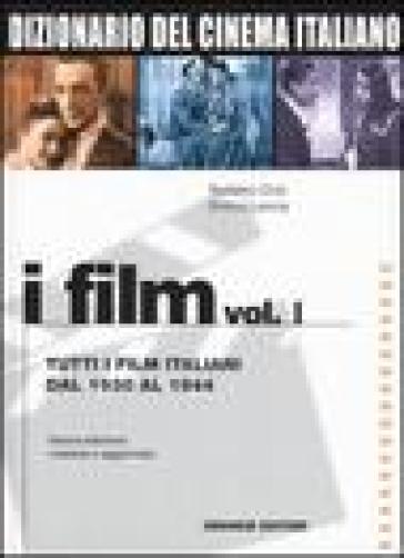 Dizionario del cinema italiano. I film. Vol. 1: Tutti i film italiani dal 1930 al 1944