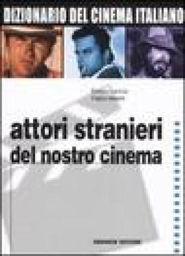 Dizionario del cinema italiano. Vol. 4: Attori stranieri del nostro cinema