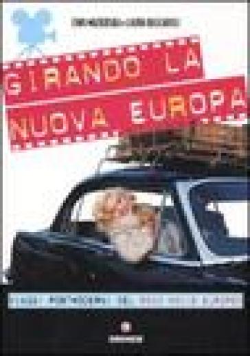Girando la nuova Europa. Viaggi postmoderni del road movie europeo. Ediz. illustrata