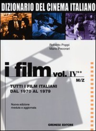 Dizionario del cinema italiano. Vol. 4/2: Tutti i film italiani dal 1970 al 1979. M-Z