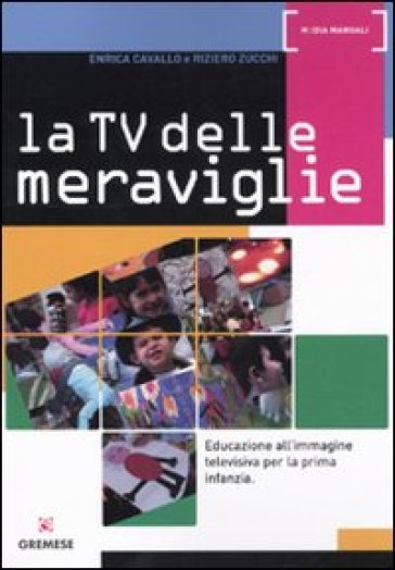 La Tv delle meraviglie. Educazione all'immagine televisiva per la prima infanzia