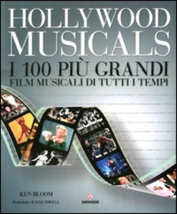 Hollywood musicals. I 100 più grandi film musicali di tutti i tempi. Ediz. illustrata