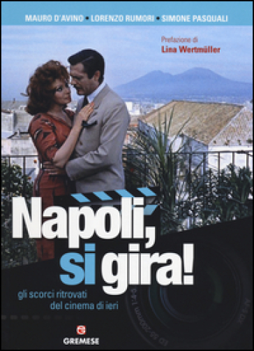 Napoli, si gira! Gli scorci ritrovati del cinema di ieri. Ediz. illustrata