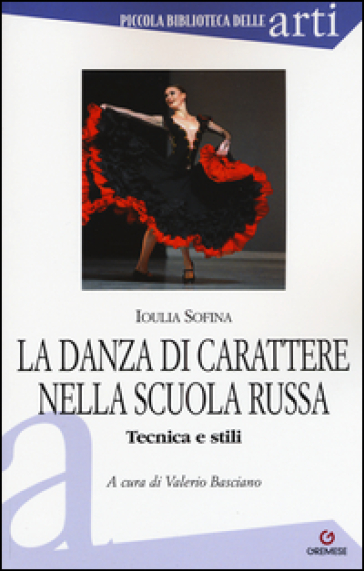 La danza di carattere nella scuola russa. Tecnica e stili. Ediz. illustrata
