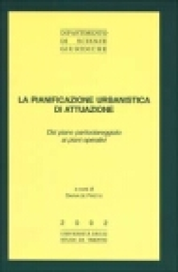 La Pianificazione Urbanistica Di Attuazione. Dal Piano Particolareggiato Ai Piani Operativi
