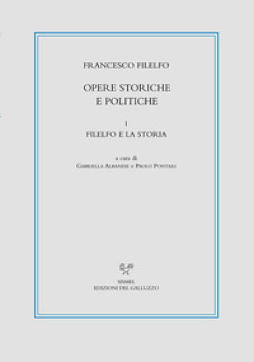 Opere storiche e politiche. Vol. 1: Filelfo e la storia