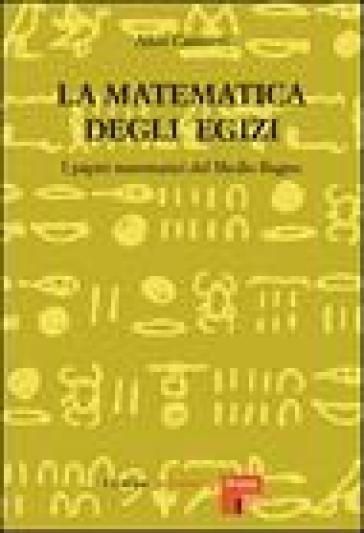 La matematica degli egizi. I papiri matematici del Medio Regno