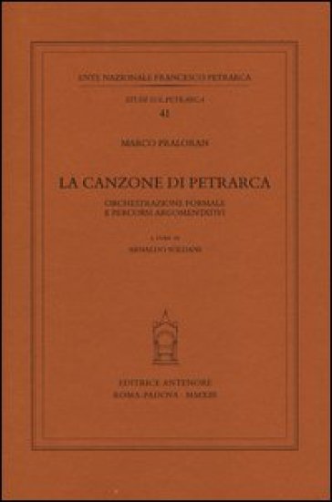 La canzone di Petrarca. Orchestrazione formale e percorsi argomentativi