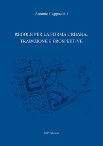 Regole per la forma urbana: tradizione e prospettive