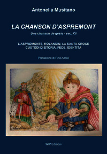 La Chanson d'Aspremont. L'Aspromonte, Rolandin, La Santa Croce, custodi di storia, fede, identità