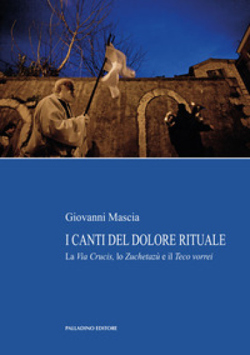 I canti del dolore rituale. La Via Crucis, lo Zuchetazù e il Teco vorrei