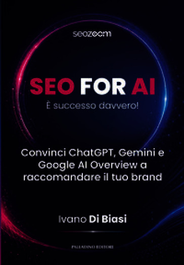 SEO for AI. È successo davvero. Convinci ChatGPT, Gemini e Google AI Owerview a raccomandare il tuo brand. Vol. 2